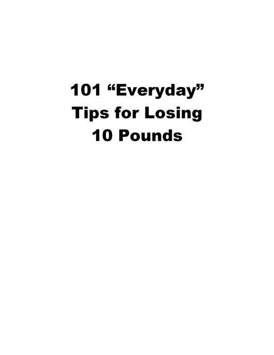 101 Everyday Tips For Losing 10 Pounds