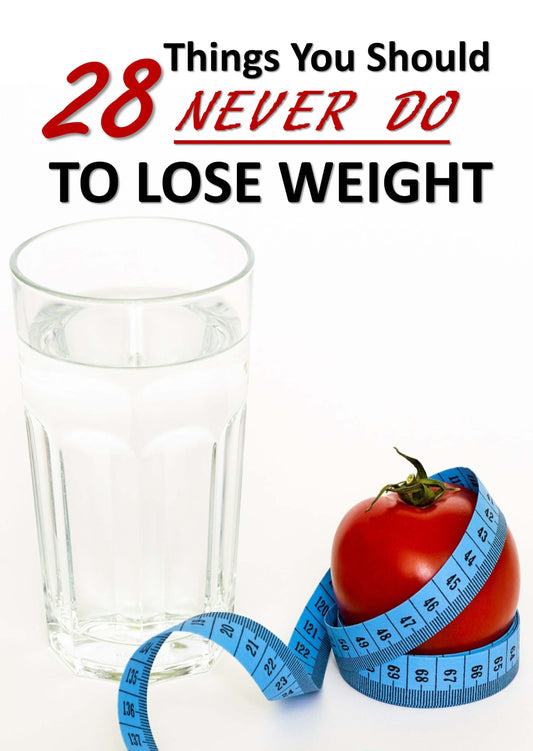 28 Things You Should Never Do To Lose Weight