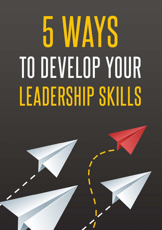 5 ways to develop your leadership skills