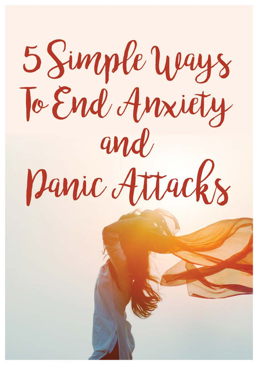 5 simple ways to end anxiety and panic attacks