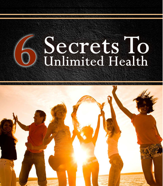 6 secrets to unlimited health