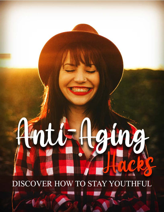 Anti-Aging Hacks: Discover How to Stay Youthful