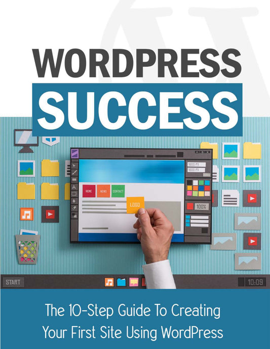 Wordpress Success the 10 step guide to creating your first site using Wordpress