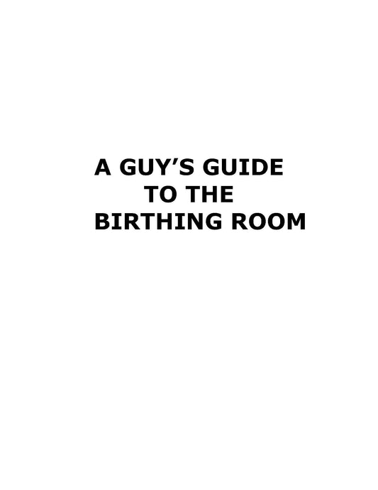 A Guy's Guide to the Birthing Room