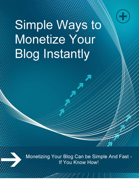 Simple Ways to Monetize Your Blog Instantly