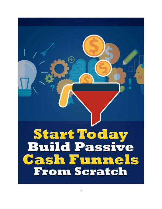 Start Today Build Passive Cash Funnels From Scratch