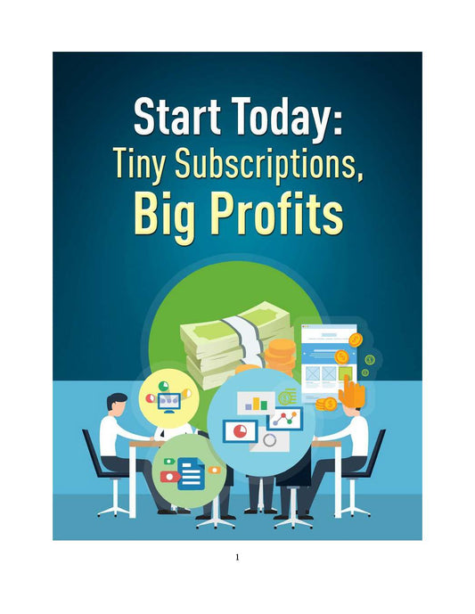 Start Today: Tiny Subscriptions, Big Profits