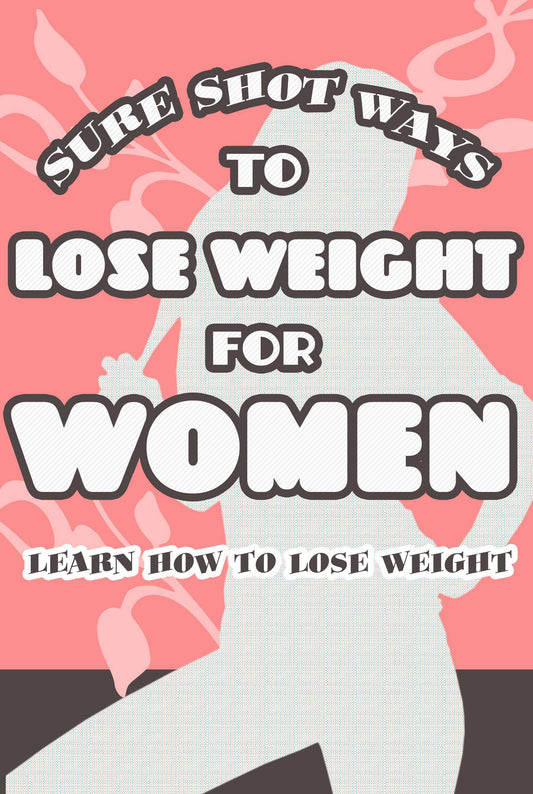 Sure Shot Ways To Lose Weight For Women