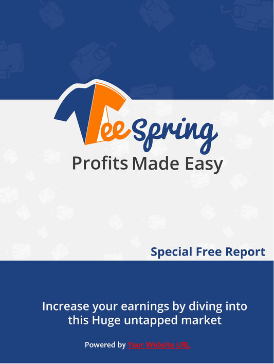 Tee Spring Profits Made Easy (special free report)