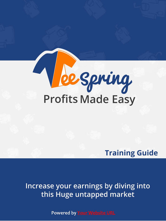 Tee Spring Profits Made Easy (training guide)