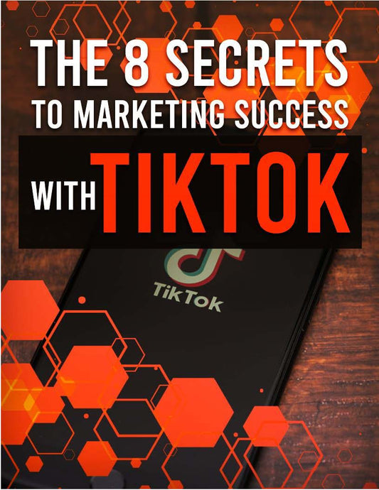 The 8 Secrets To Marketing Success With TiK Tok